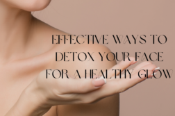 Effective Ways to Detox Your Face for a Healthy Glow